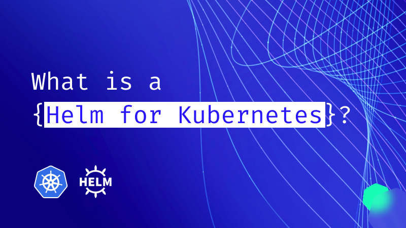 What Is A Helm Chart In Kubernetes? | ARMO