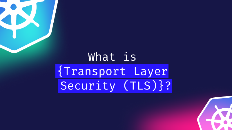 What Is Transport Layer Security (TLS)?