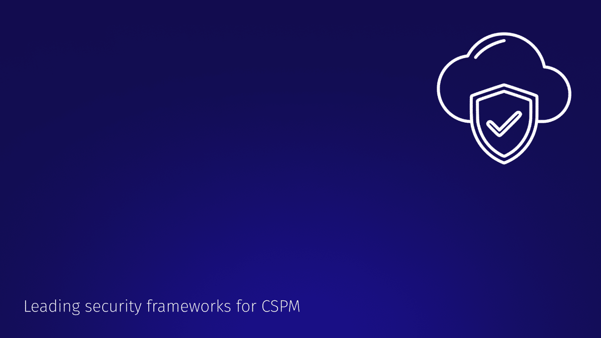 Leading security frameworks for CSPM